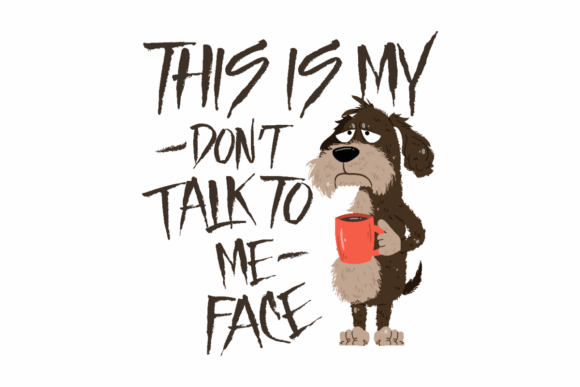 Don't Talk to Me, Funny Coffee Dog