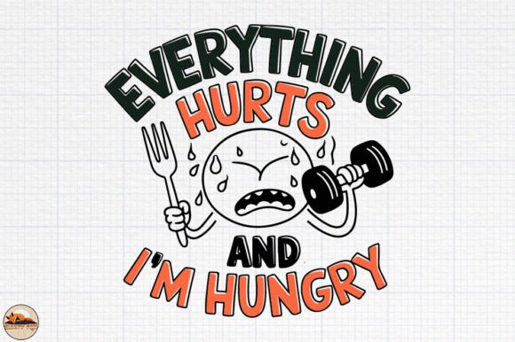 Everything Hurts and I'm Hungry