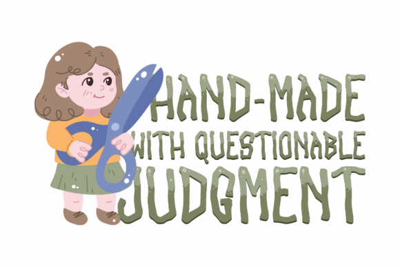Handmade with Questionable Judgment