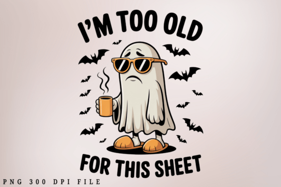 I'm Too Old for This Sheet PNG Design