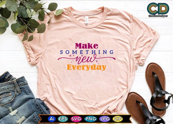 MAKE SOMETHING NEW EVERYDAY