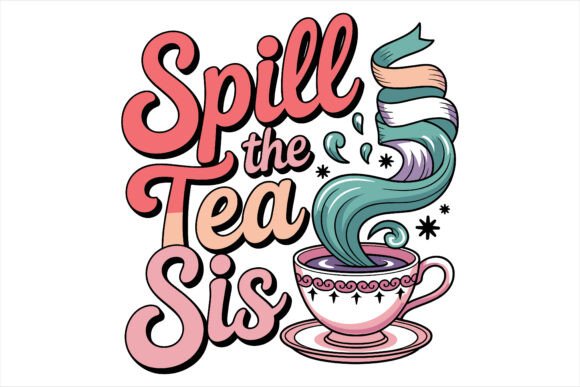 Spill the Tea Sis