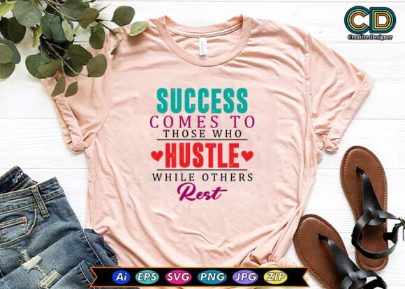 SUCCESS COMES TO THOSE WHO HUSTLE WHILE