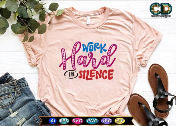 WORK HARD in SILENCE Motivational Tshirt