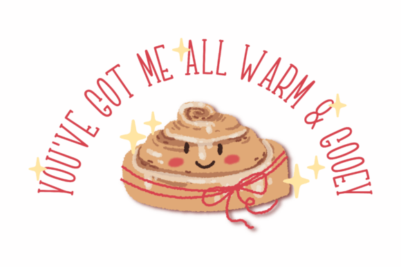 You’ve Got Me All Warm Gooey